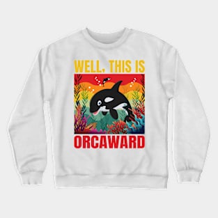 Well This Is Orcaward Crewneck Sweatshirt